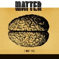 Matter - I Want This