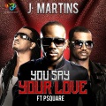J. Martins、P. Square - You Say Your Love