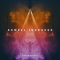 Axwell /\ Ingrosso - Dream Bigger