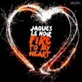 Jaques Le Noir - Fire to My Heart