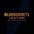 Aaron Watson - Bluebonnets (Julia's Song)