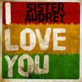 Sister Audrey - I Love You