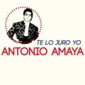 Antonio Amaya - Te Lo Juro Yo