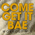 d'Macy - Come Get It Bae (Workout Mix Remix)