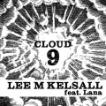 Lana、lee m kelsall - Cloud 9 (feat.Lana Tough Love Remix Remix)