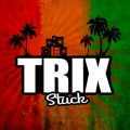 Trix - Stuck