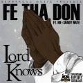 Fe Tha Don、HD、Shady Nate - Lord Knows (feat. Hd & Shady Nate)