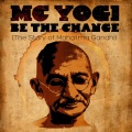 MC Yogi - Be The Change (The Story of Mahatma Gandhi)