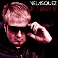 Velasquez - All I'wanna Be