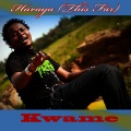 Kwame - Kuraya (This Far)