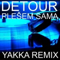Detour - Plesem sama (Yakka Club Remix Remix)