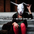 DJ Biopic - Never Give Up (Main Mix Remix)