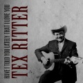 Tex Ritter - Have I Told You Lately That I Love You