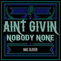 Ain't Givin' Nobody None