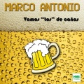 Marco Antonio - Vamos Tos de Cañas