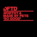 Worthy、Made By Pete - So Good