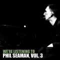 We're Listening to Phil Seaman, Vol. 3