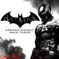 Batman: Arkham Knight Main Theme