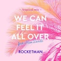 WE CAN FEEL IT ALL OVER (tropical mix)