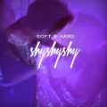 Shy shy shy - Soft & Hard