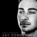 Josh Franklin - Say Something