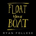 Ryan Follese - Float Your Boat
