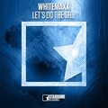 Whitemaxx - Let's Do the Sh..!