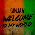 ginjah - Welcome to My World