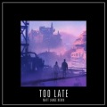 Mat Zo、Matt Lange - Too Late (Matt Lange Remix)