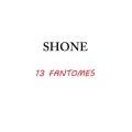 Shone - 13 fantômes