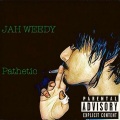 Jah Weedy - Pathetic (Explicit)