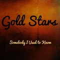 Gold Stars - Somebody I Used to Know