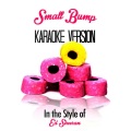 Small Bump (In the Style of Ed Sheeran) [Karaoke Version]