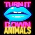 Turn It Down Animals