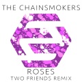 Two Friends、The Chainsmokers、ROZES - Roses (Two Friends Remix)