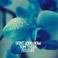 Dont Look Now、Tom Tyler - Feels Like (Radio Edit)