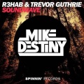 Mike Destiny、R3HAB、Trevor Guthrie - Soundwave (Mike Destiny Remix)