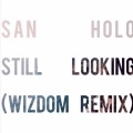 Wizdom、San Holo - Still Looking (Wizdom Remix)