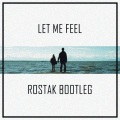 Let Me Feel (Rostak Bootleg)