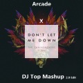 DJ Top - Don't Let Me Down x Arcade (DJ Top Mashup 2.0 Edit)
