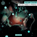 Julian Calor - We All Need A Friend (Original Mix)