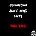 Mr.Tac - Sometime Don't Walk Away