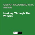 Oscar Salguero、Rikah - Looking Through the Window