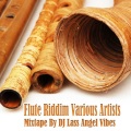 chezidek、Gyptian、Luciano、lutan fyah - Flute Riddim Mixtape by DJ Lass Angel Vibes