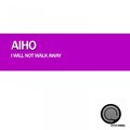 Aiho - I Will Not Walk Away