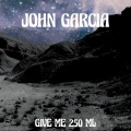 John Garcia - Give Me 250 ML