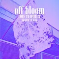 Off Bloom - Love To Hate It