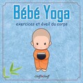 Bébé yoga (Exercices et éveil du corps)