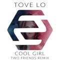 Two Friends、Tove Lo - Cool Girl (Two Friends Remix)