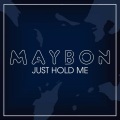 Maybon - Just Hold Me